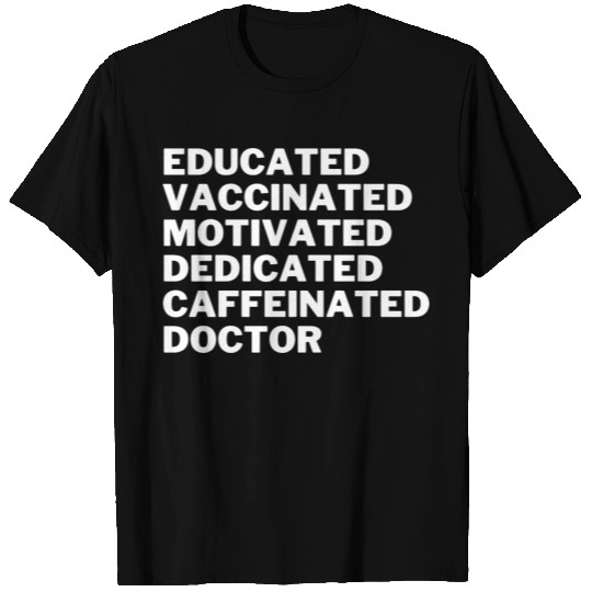 educated vaccinated motivated dedicated doctor T Shirts