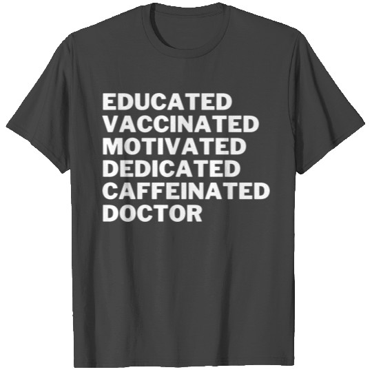educated vaccinated motivated dedicated doctor T Shirts