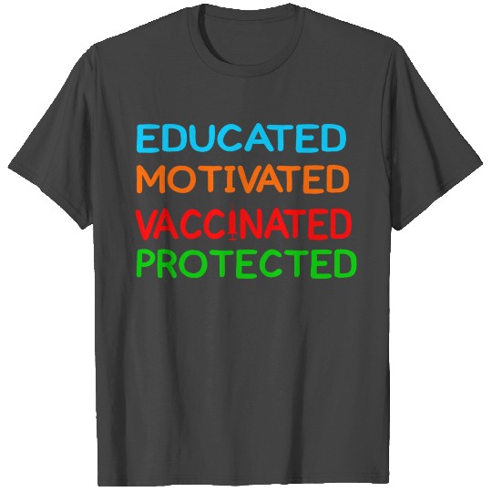 educated motivated vaccinated protected T Shirts