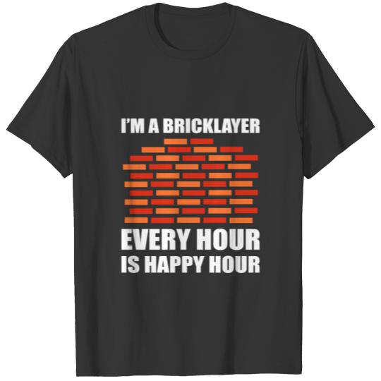 I'm a bricklayer - Every hour is happy hour - T-shirt