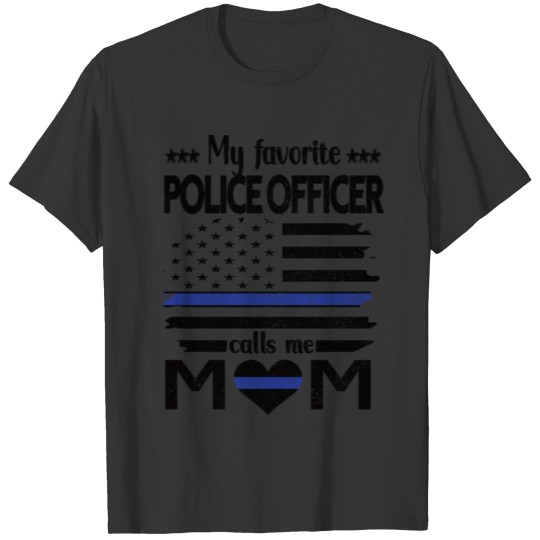 My Favorite Police Officer Calls Me Mom Blue Line T Shirts