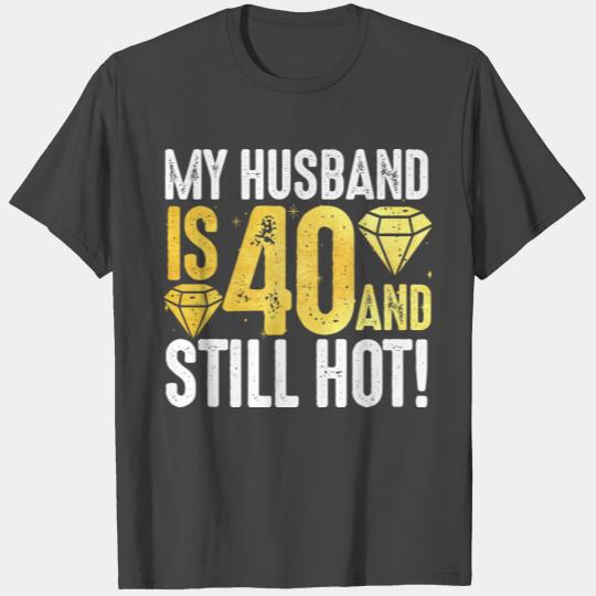 My Husband Is 40 And Still Hot 40th Birthday T Shirts
