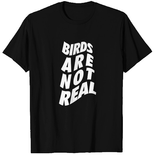 Birds Are Not Real - Conspiracy Theory T Shirts