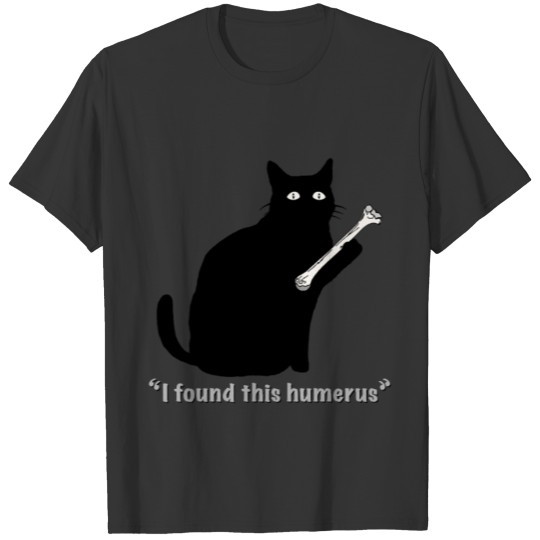 Cat I found This Humerus Bone by MotorManiac Class T-shirt