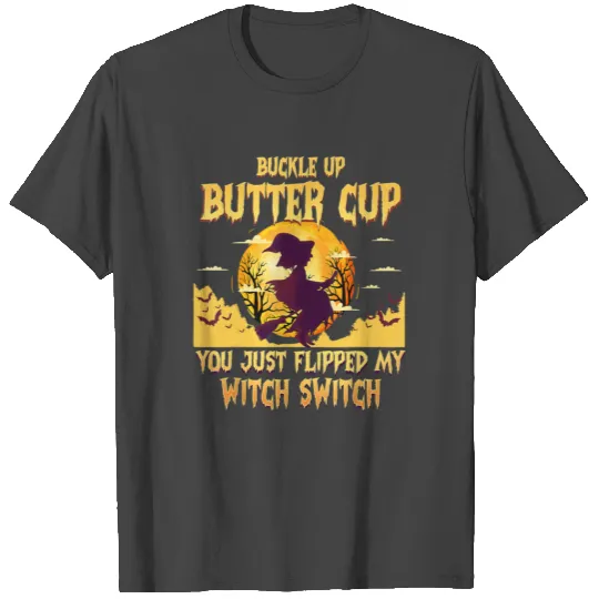 Buckle Up Buttercup You Just Flipped My Witch T Shirts
