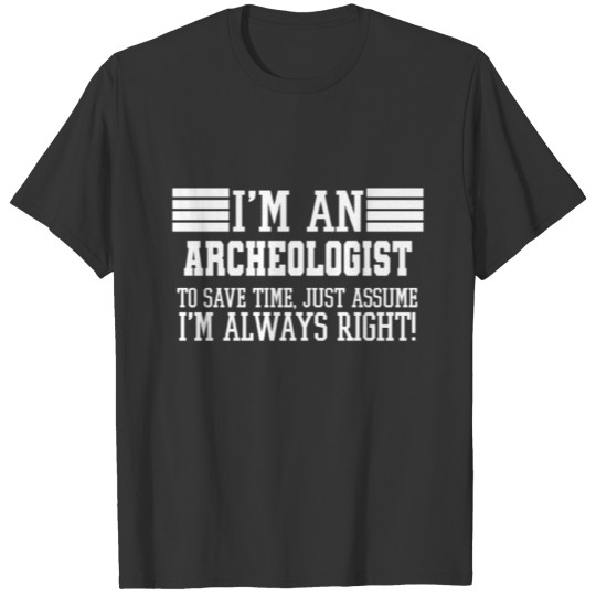 Archeologist Gift, I'm An Archeologist To Save T-shirt