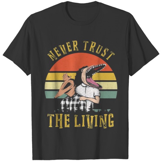 never trust the living T-shirt
