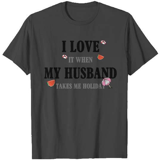 I Love My Husband It When Takes Me Holiday T Shirts