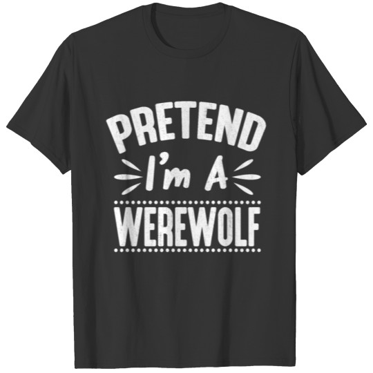 Pretend I'm a werewolf Funny Lazy Easy Halloween T-shirt