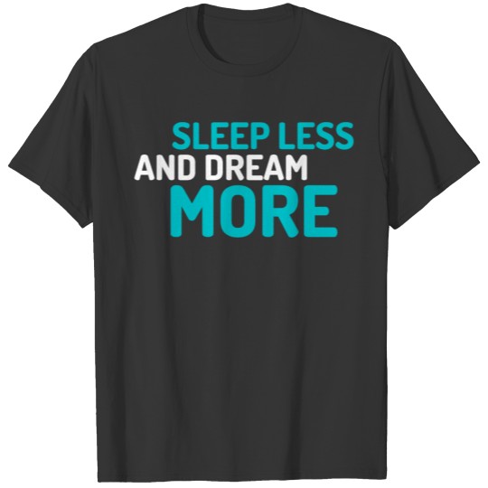 Sleep Less and Dream More Blue T-shirt