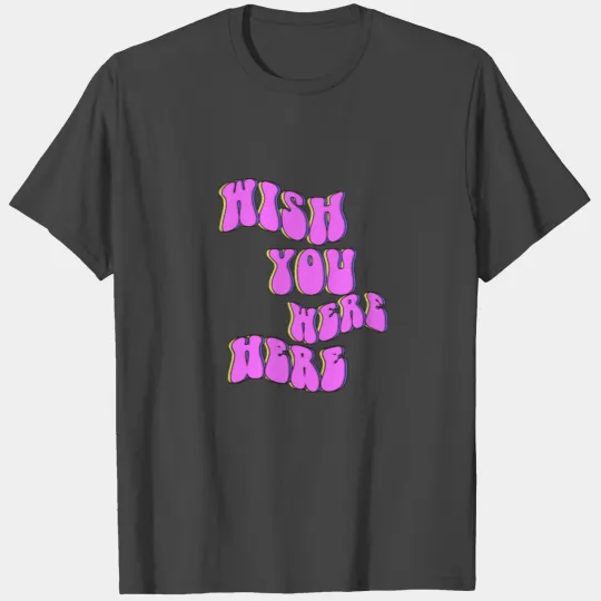 Wish You Were Here T Shirts