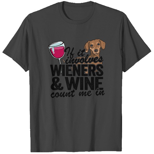 If It Involves Wieners & Wine Count Me In Funny T Shirts