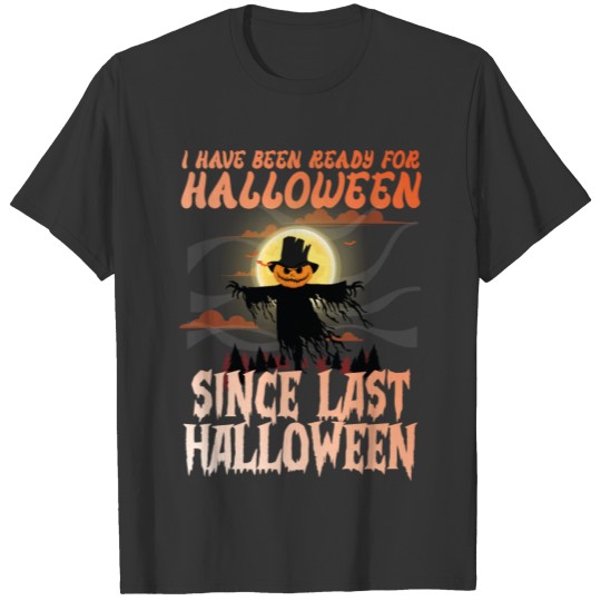 I've Been Ready For Halloween Since Last Halloween T-shirt