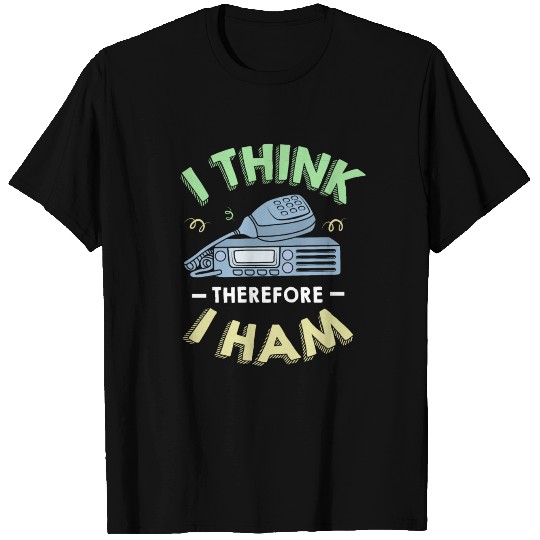 I Think Therefore I Ham Funny Ham Radio Operator T Shirts