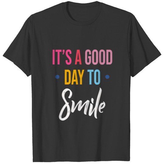 It's a Good Day to Smile T-shirt and Merch T-shirt