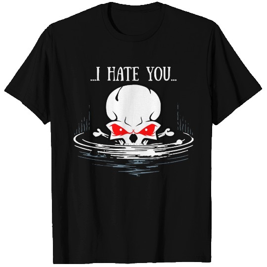 I HATE YOU T Shirts