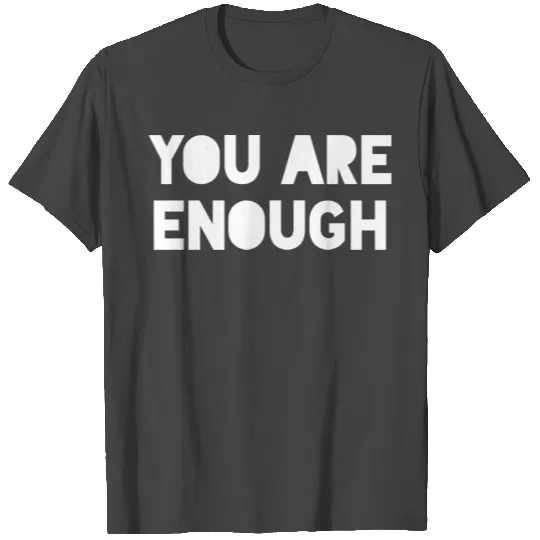 You Are Enough T Shirts