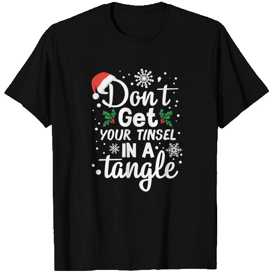 Don't Get Your Tinsel In A Tangle Funny Christmas T Shirts