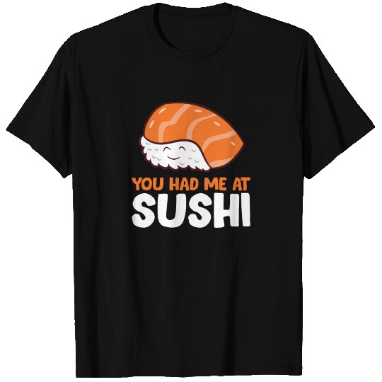 You Had Me At Sushi Love Sushi T Shirts