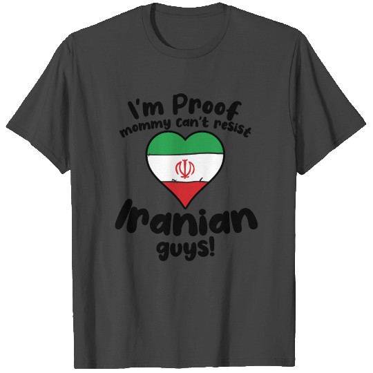 I'm Proof Mommy Can't Resist Iranian Guys T Shirts