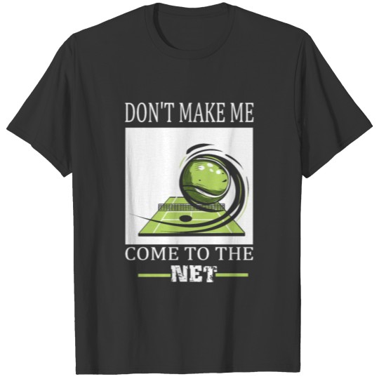 Don't Make me Come to the Net Tennis Player Tennis T-shirt