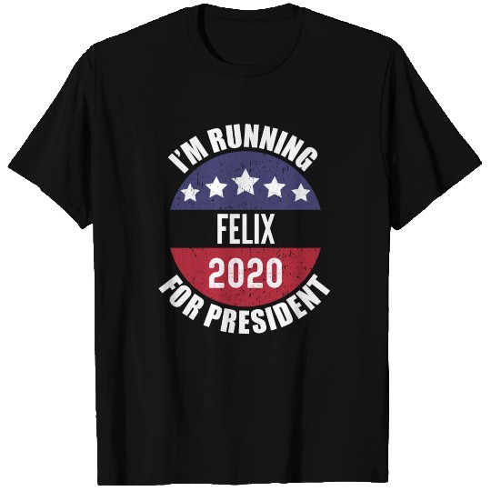 Felix I'm Running For President 2020 T Shirts