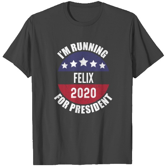 Felix I'm Running For President 2020 T Shirts