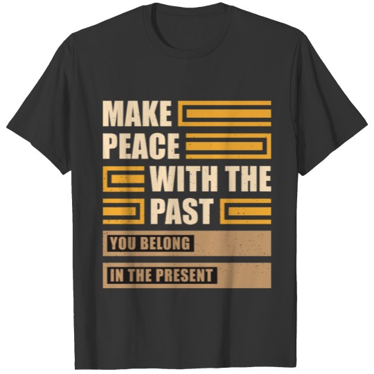 Make peace with the past T-shirt