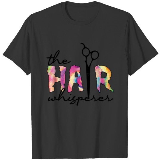 The Hair Whisperer Tie Dye T Shirts