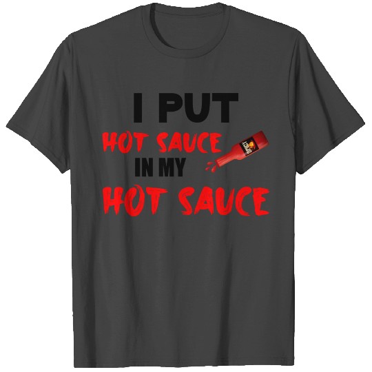 I Put Hot Sauce In My Hot Sauce 3 T Shirts