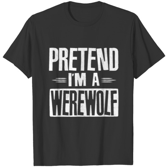 Pretend I'm a Werewolf Funny Lazy Easy Halloween T-shirt