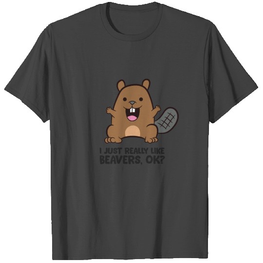 I Just Really Like Beavers, Ok? T Shirts
