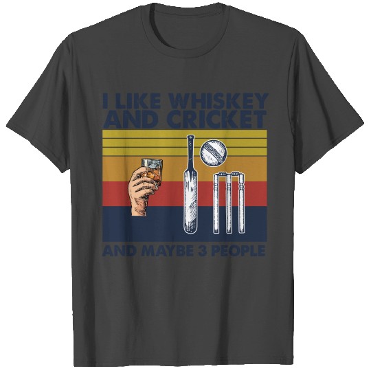 I Like Whiskey And Cricket And Maybe 3 People T Shirts