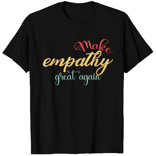 Make empathy great again T Shirts
