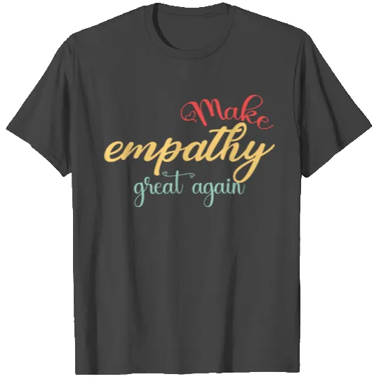 Make empathy great again T Shirts