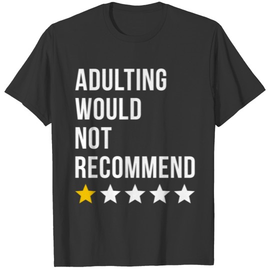 Adulting Would not Recommend T Shirts