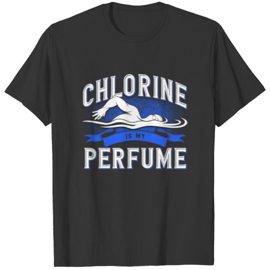 Chlorine Is My Perfume Swimmer Swimming Swim T-shirt