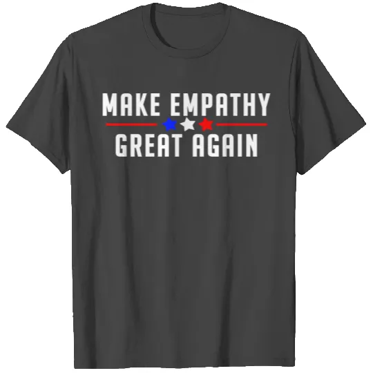 Make Empathy great again T Shirts