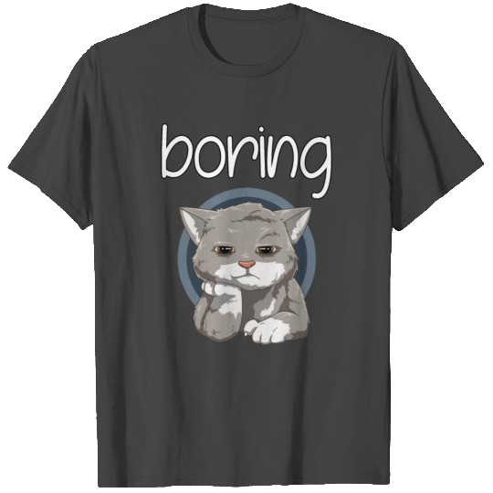 Boring for a Cat owner cat lover T Shirts