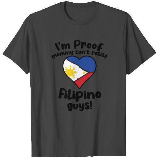 I'm Proof Mommy Can't Resist Filipino Guys T Shirts