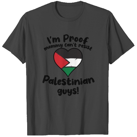 I'm Proof Mommy Can't Resist Palestinian Guys T Shirts