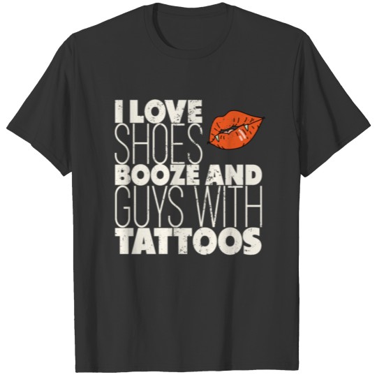 I Love Shoes Booze and Guys With Tattoos Lips T-shirt