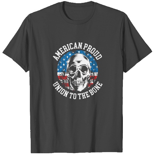 American Proud Union To The Bone Labor Day Union T Shirts