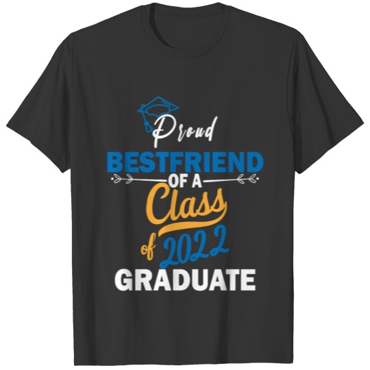 Proud Bestfriend Of A Class Of 2022 Graduate T-shirt