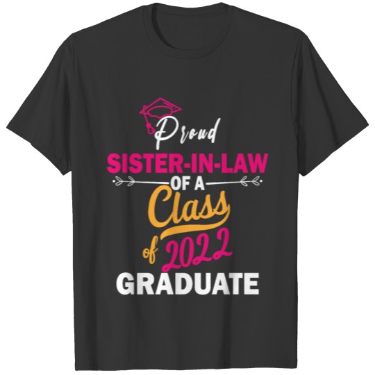 Proud Sister In Law Of a Class of 2022 Graduate T Shirts