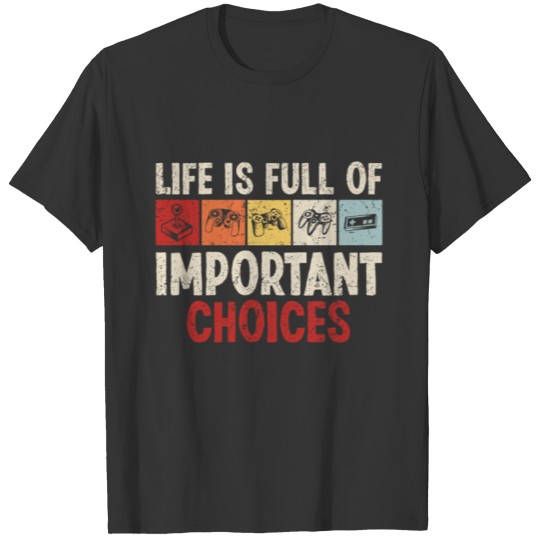 Life Full Of Important Choices Video Gamer Gaming T-shirt