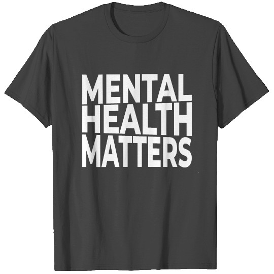 Mental Health Matters T Shirts