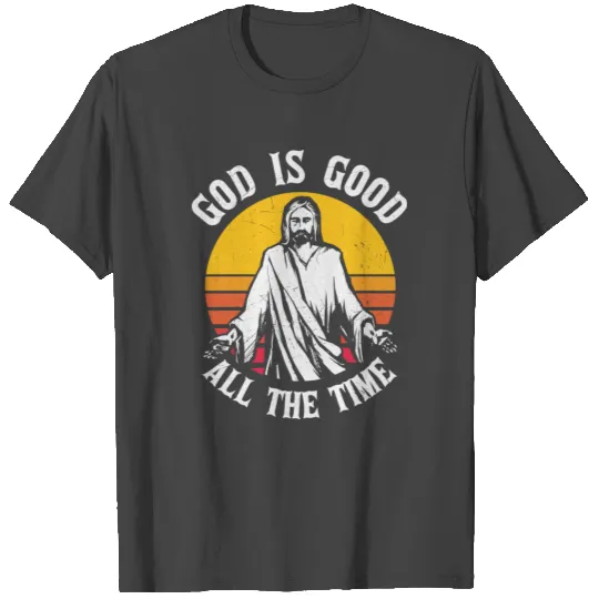 God Is Good All The Time Jesus Chritian Gift T Shirts