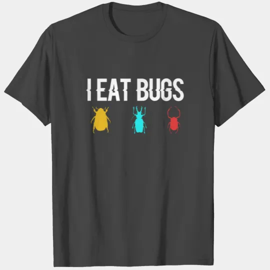 I Eat Bugs T Shirts