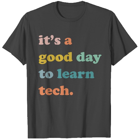 It's a good day to learn tech T Shirts